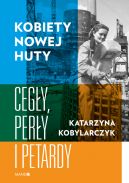 Okadka - Kobiety Nowej Huty Cegy, pery i petardy