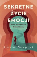 Okadka - Sekretne ycie emocji. May przewodnik filozoficzny