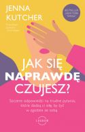 Okadka - Jak si NAPRAWD czujesz?. Szczere odpowiedzi na trudne pytania, ktre dadz ci si, by y w zgodzie ze sob