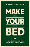 Okadka - Make Your Bed. Proste rzeczy, ktre zmieni twoje ycie a moe i wiat