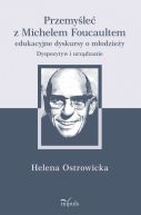 Okadka ksizki - Przemyle z Michelem Foucaultem edukacyjne dyskursy o modziey. Dyspozytyw i urzdzanie