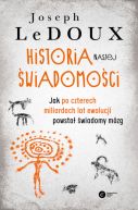 Okadka ksizki - Historia naszej wiadomoci. Jak po czterech miliardach lat ewolucji powsta wiadomy mzg