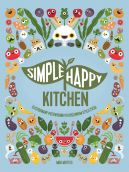 Okadka - Simpe Happy Kitchen. ilustrowany przewodnik po rolinnym stylu ycia