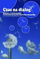 Okadka - Czas na dialog! Materiay z I Oglnopolskiej Konferencji Nauczycieli Szkolnictwa Specjalnego