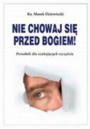 Okadka ksizki - NIE CHOWAJ SI PRZED BOGIEM! Poradnik dla szukajcych szczcia