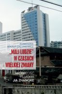 Okadka - Mali ludzie w czasach wielkiej zmiany. Twrczo filmowa Jia Zhangke