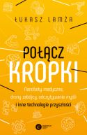 Okadka - Pocz kropki. Nanoboty medyczne, drony zabjcy, odczytywanie myli i inne technologie przyszoci