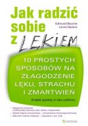 Okadka - Jak radzi sobie z lkiem.10 prostych sposobw na zagodzenie lku, strachu i zmartwie