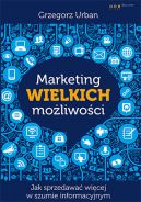 Okadka - Marketing wielkich moliwoci. Jak sprzedawa wicej w szumie informacyjnym