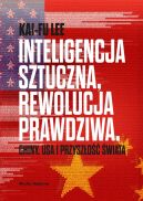 Okadka - Inteligencja sztuczna, rewolucja prawdziwa. Chiny, USA i przyszo wiata