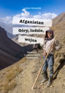 Okadka - Afganistan. Gry, ludzie, wojna. Opowie o zapomnianym Hindukuszu