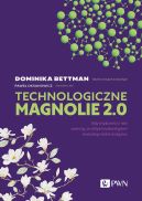 Okadka - Technologiczne magnolie 2.0. Gdy wikszo z nas uwierzy, e dziki technologiom zmienimy wiat na lepsze