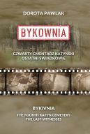 Okadka - Bykownia. Czwarty Cmentarz Katyski. Ostatni wiadkowie