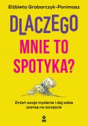 Okadka - Dlaczego mnie to spotyka? Zmie swoje mylenie i daj sobie szans na szczcie