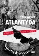 Okadka - Czerwona Atlantyda. Upadek komunizmu w Europie