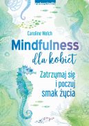 Okadka - Mindfulness dla kobiet. Zatrzymaj si i poczuj smak ycia