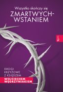 Okadka - Wszystko skoczy si zmartwychwstaniem. Drogi krzyowe z ksidzem Wojciechem Wgrzyniakiem