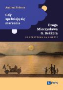 Okadka - Gdy speniaj si marzenia. Droga Mieczysawa G. Bekkera ze Strzyowa na Ksiyc (twarda)