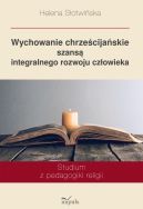 Okadka ksiki - Wychowanie chrzecijaskie szans integralnego rozwoju czowieka. Studium z pedagogiki religii