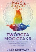 Okadka - Twrcza moc czakr. Przebud swoj kreatywno dziki praktykom opartym na jodze i medytacji