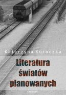 Okadka - Literatura wiatw planowanych. O prozie socrealistycznej na Grnym lsku