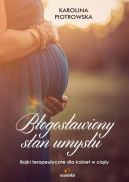 Okadka - Blogosawiony stan umysu. Bajki terapeutyczne dla kobiet w ciy