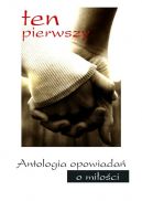 Okadka - Ten pierwszy. Antologia opowiada o mioci