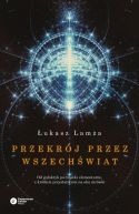 Okadka - Przekrj przez wszechwiat. Od galaktyk po czstki elementarne, z krtkim przystankiem na oku mrwki