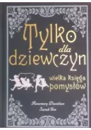 Okadka - Tylko dla dziewczyn- Wielka ksiga pomysw 