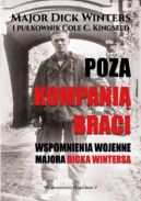 Okadka - Poza kompani braci: Wspomnienia wojenne majora Dicka Wintersa