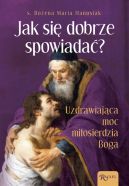 Okadka ksizki - Jak si dobrze spowiada. Uzdrawiajca Moc Miosierdzia Boga