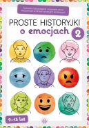 Okadka - Proste historyjki o emocjach 2. wiczenia rozpoznawania i nazywania uczu okazywanych w rnych sytuacjach spoecznych