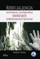 Okadka - Resocjalizacja: wychowanie i psychokorekcja nieletnich niedostosowanych spoecznie