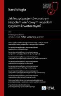 Okadka - Jak leczy pacjentw z ostrym zespoem wiecowym i wysokim ryzykiem krwotocznym?. W gabinecie lekarza specjalisty. Kardiologia