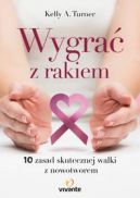 Okadka - Wygra z Rakiem. 10 zasad skutecznej walki z nowotworem