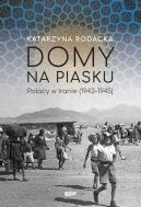 Okadka - Domy na piasku. Polacy w Iranie (1942-1945)