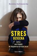 Okadka - Stres dziecka, czyli jak pomc w trudnych sytuacjach