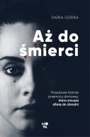 Okadka - A do mierci. Prawdziwe historie przemocy domowej, ktra zmusza ofiar do zbrodni