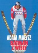 Okadka - Adam Maysz. Batman z Wisy