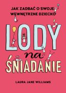 Okadka - Lody na niadanie. Jak odkry swoje wewntrzne dziecko?