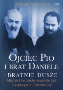 Okadka - Ojciec Pio i brat Daniele  bratnie dusze. Mistyczne ycie wspbrata witego z Pietrelciny