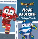 Okadka - Moje bajeczki o Stalowym Patrolu. Robot Trains