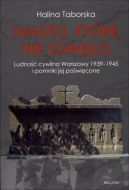 Okadka - Miasto, ktre nie zgino. O ludnoci cywilnej Warszawy i pomnikach jej powiconych