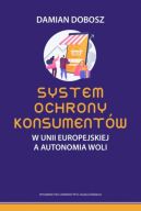 Okadka - System ochrony konsumentw w Unii Europejskiej a autonomia woli