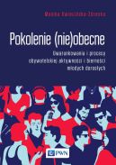 Okadka - Pokolenie (nie)obecne. Uwarunkowania i procesy obywatelskiej aktywnoci i biernoci modych dorosych