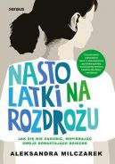 Okadka - Nastolatki na rozdrou. Jak si nie zagubi, wspierajc swoje dorastajce dziecko