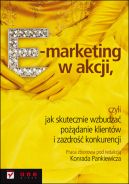 Okadka - E-marketing w akcji, czyli jak skutecznie wzbudza podanie klientw i zazdro konkurencji