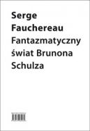 Okadka - Fantazmatyczny wiat Brunona Schulza. Wok Xigi bawochwalczej