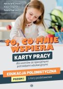 Okadka ksizki - To, co mnie wspiera. Karty pracy dla uczniw ze specjalnymi potrzebami edukacyjnymi. Edukacja polonistyczna. Poziom I: Litery podstawowe