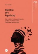 Okadka - Sprbuj y agodniej. Jak wyj z trybu przetrwania, pozby si stresu i lku i odzyska peni ycia